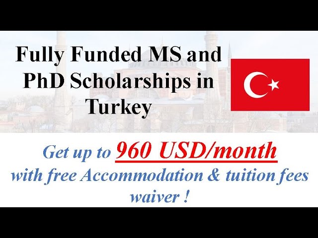 Fully Funded MS and PhD Scholarships in Turkey